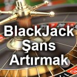 BlackJack Şans Artırmak